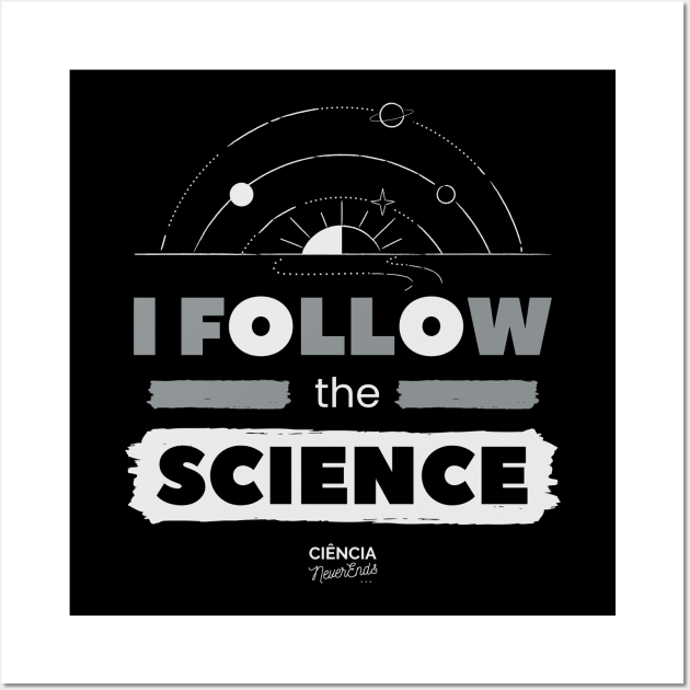 I Follow the Science Wall Art by CienciaNeverEnds